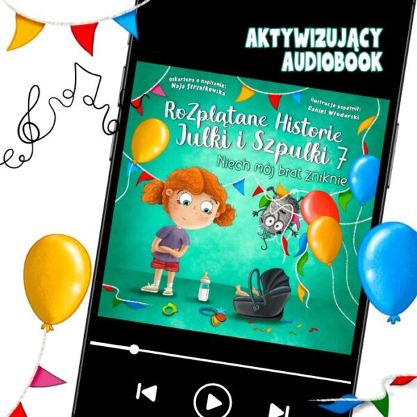 Audiobook dla dzieci „Niech mój brat zniknie" — Rozplątane Historie Julki i Szpulki 7, okładka na ekranie telefonu. Audiobajka o zazdrości o rodzeństwo dla dzieci 4-8 lat — Julka i Szpulka, część 7, okładka audiobooka.